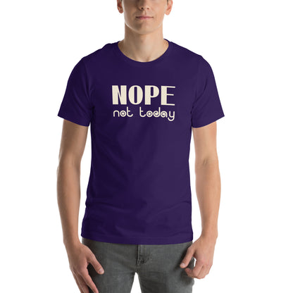 Nope, Not Today Unisex T-Shirt