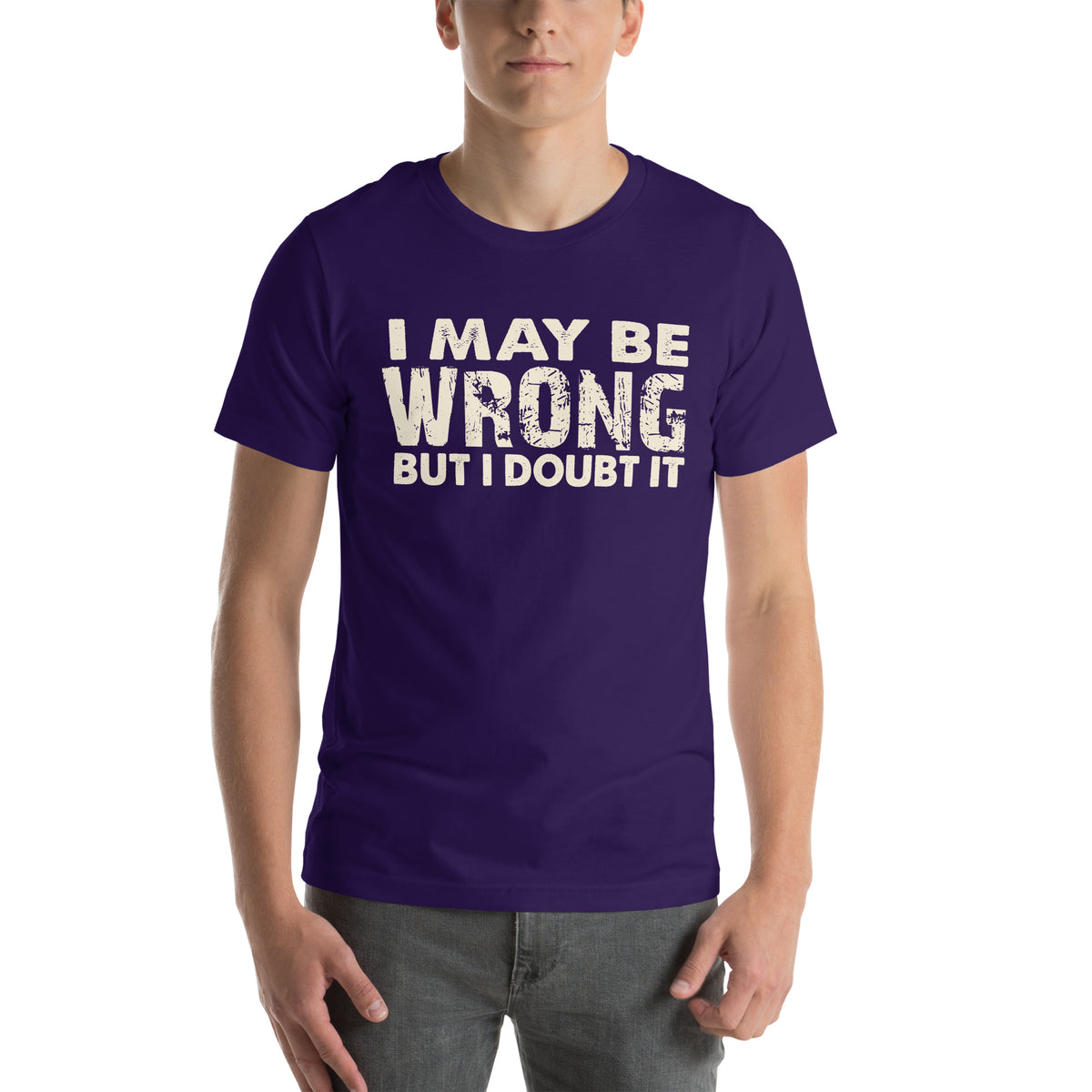 I May Be Wrong but I Doubt It Unisex T-Shirt