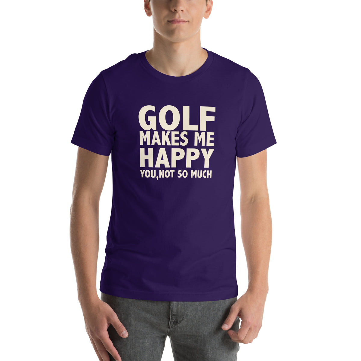 Golf Makes Me Happy, You Not So Much Unisex T-Shirt