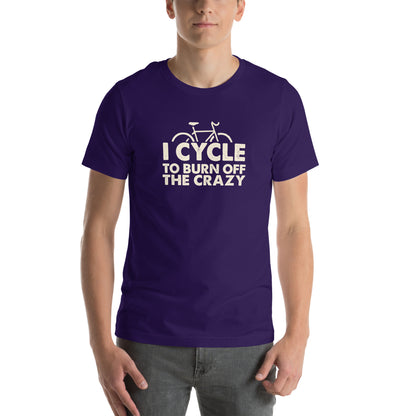 I Cycle to Burn Off the Crazy Unisex T-Shirt