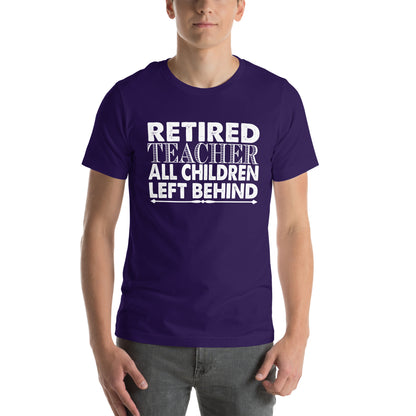Retired Teacher: All Children Left Behind Unisex T-Shirt