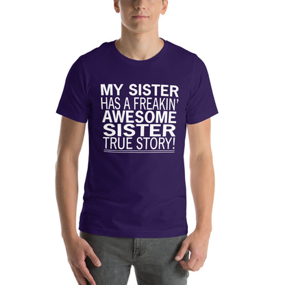 My Sister Has a Freakin' Awesome Sister Unisex T-Shirt