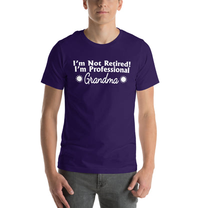 I'm Not Retired, I'm a Professional Grandma Unisex T-Shirt