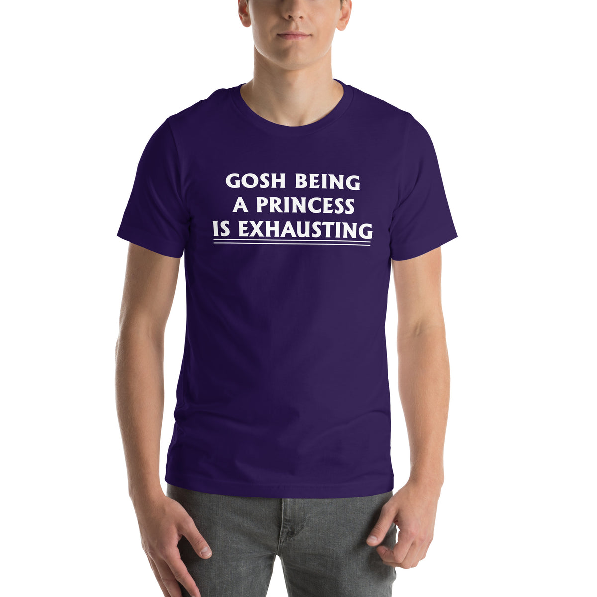 Gosh, Being a Princess Is Exhausting Unisex T-Shirt