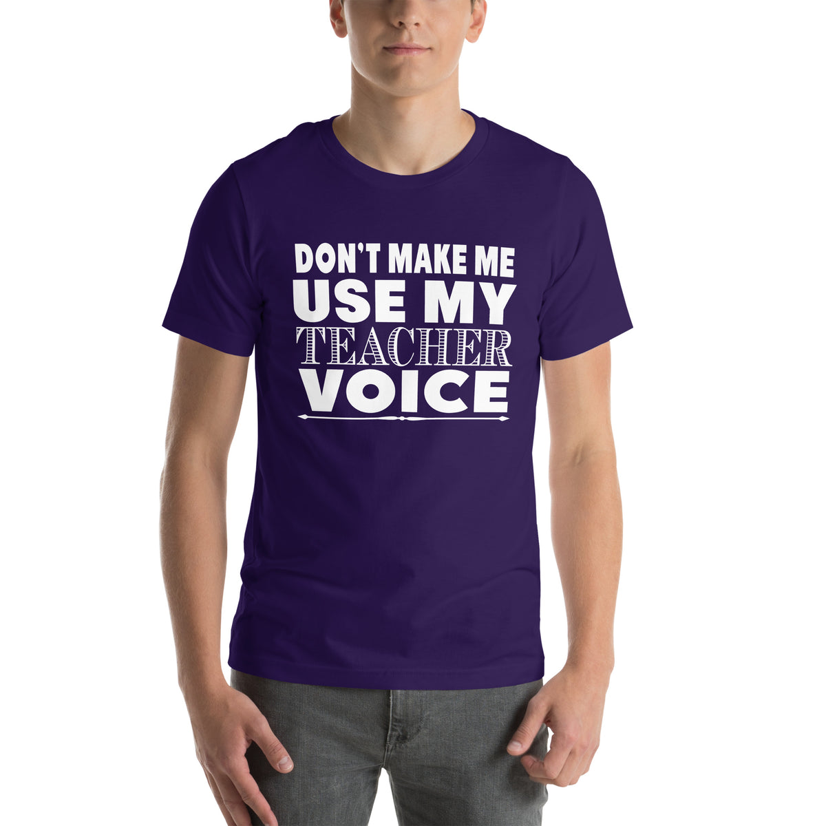 Don't Make Me Use My Teacher Voice Unisex T-Shirt