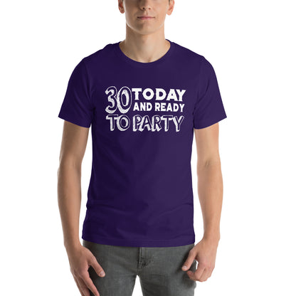 30 Today and Ready to Party Unisex T-Shirt