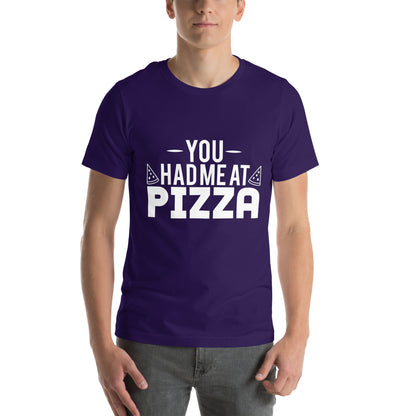 You Had Me at Pizza Unisex T-Shirt