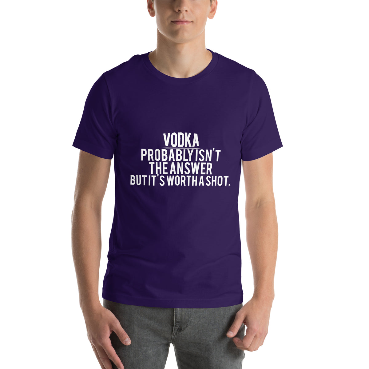 Vodka Probably Isn't the Answer but It's Worth a Shot Unisex T-Shirt