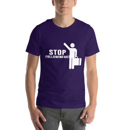 Stop Following Me! Unisex T-Shirt