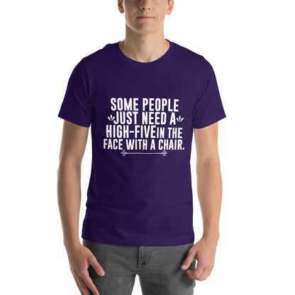 Some People Just Need a High-Five in the Face with a Chair Unisex T-Shirt