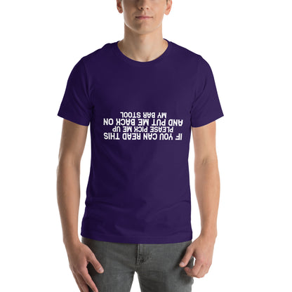 If You Can Read This Please Pick Me Up and Put Me Back on My Bar Stool Unisex T-Shirt