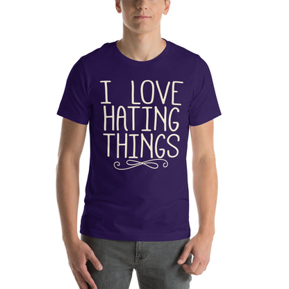 I Love Hating Things Unisex T-Shirt