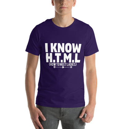 I Know H.T.M.L. How to Meet Ladies Unisex T-Shirt