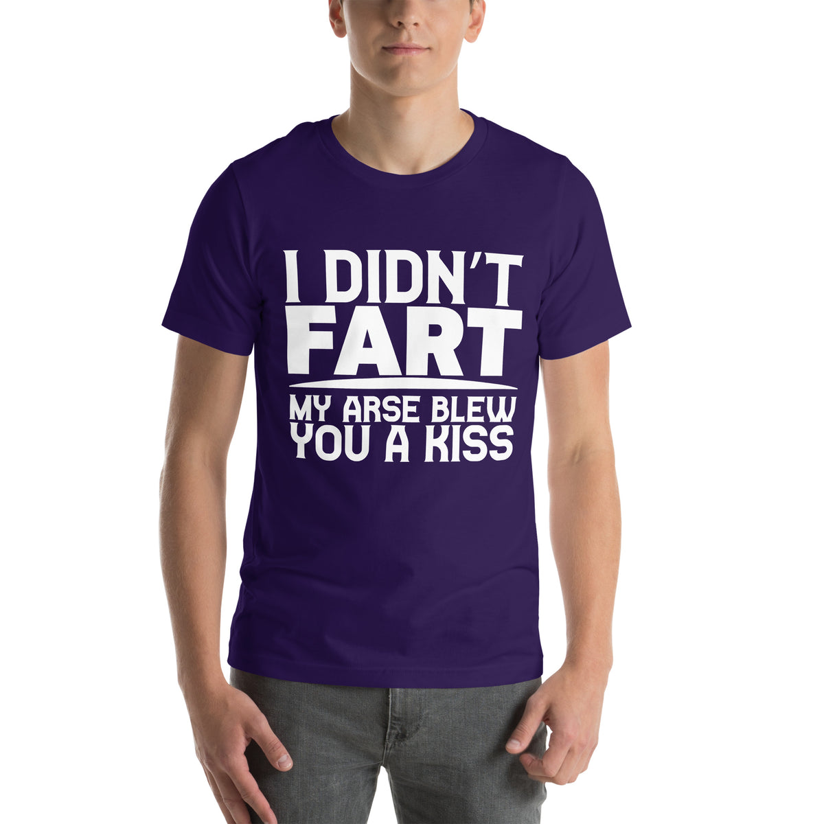 I Didn't Fart, My Arse Blew You a Kiss Unisex T-Shirt