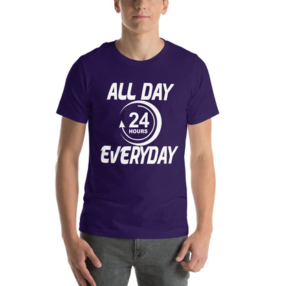 All Day Everyday 24 Hours Unisex T-Shirt