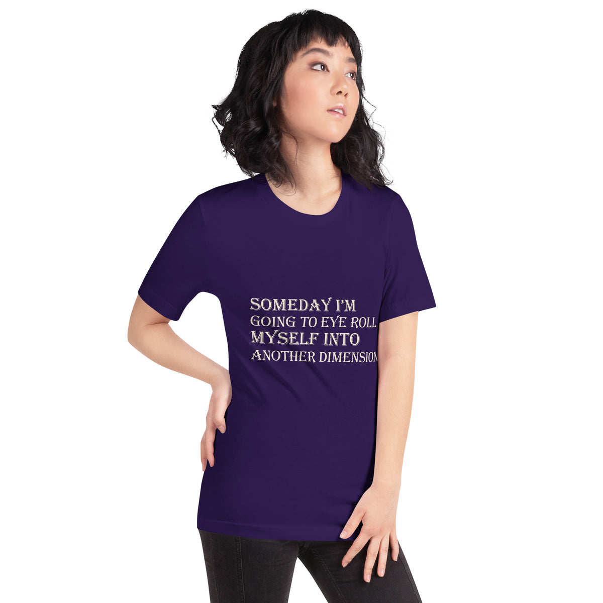 Someday I'm Going to Eye Roll Myself Into Another Dimension Unisex T-Shirt