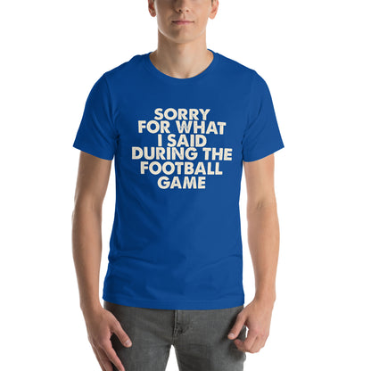 Sorry for What I Said During the Football Game Unisex T-Shirt
