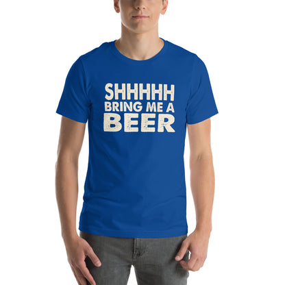 Shhhhh, Bring Me a Beer Unisex T-Shirt
