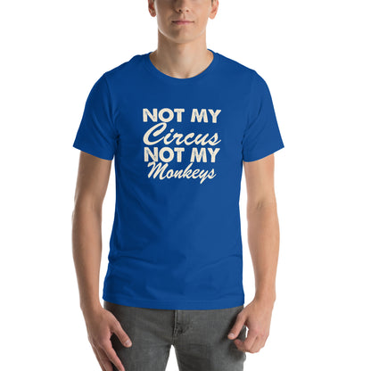 Not My Circus, Not My Monkeys Unisex T-Shirt
