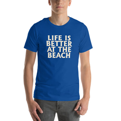 Life Is Better at the Beach Unisex T-Shirt