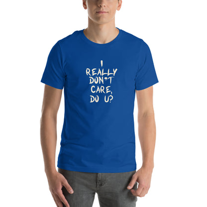 I Really Don't Care, Do U? Unisex T-Shirt