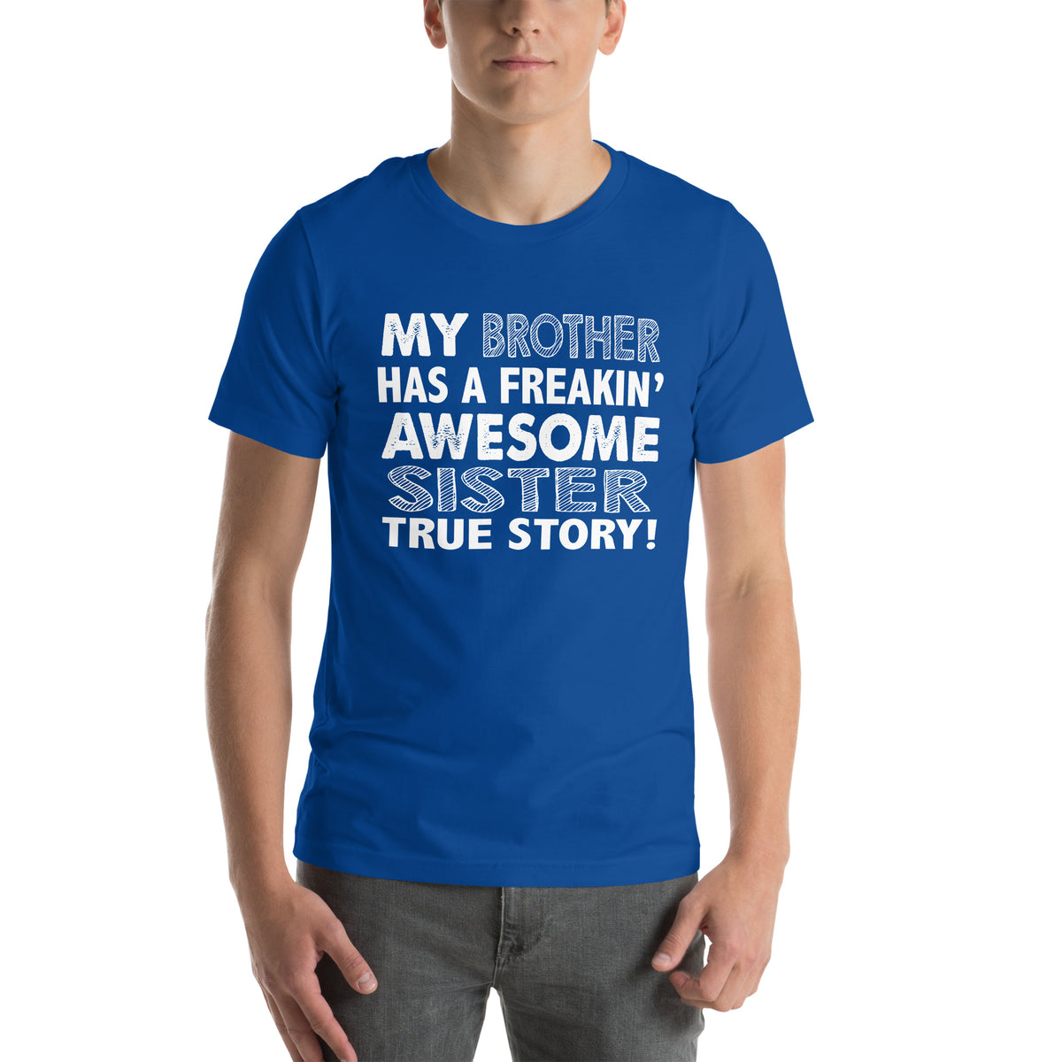 My Brother Has a Freakin' Awesome Sister Unisex T-Shirt