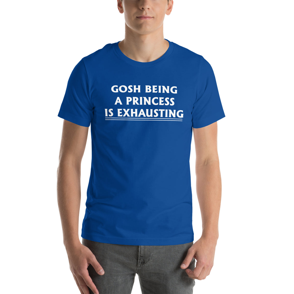 Gosh, Being a Princess Is Exhausting Unisex T-Shirt