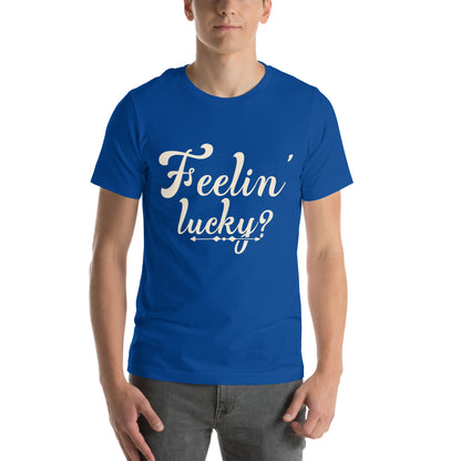 Feelin' Lucky? Unisex T-Shirt