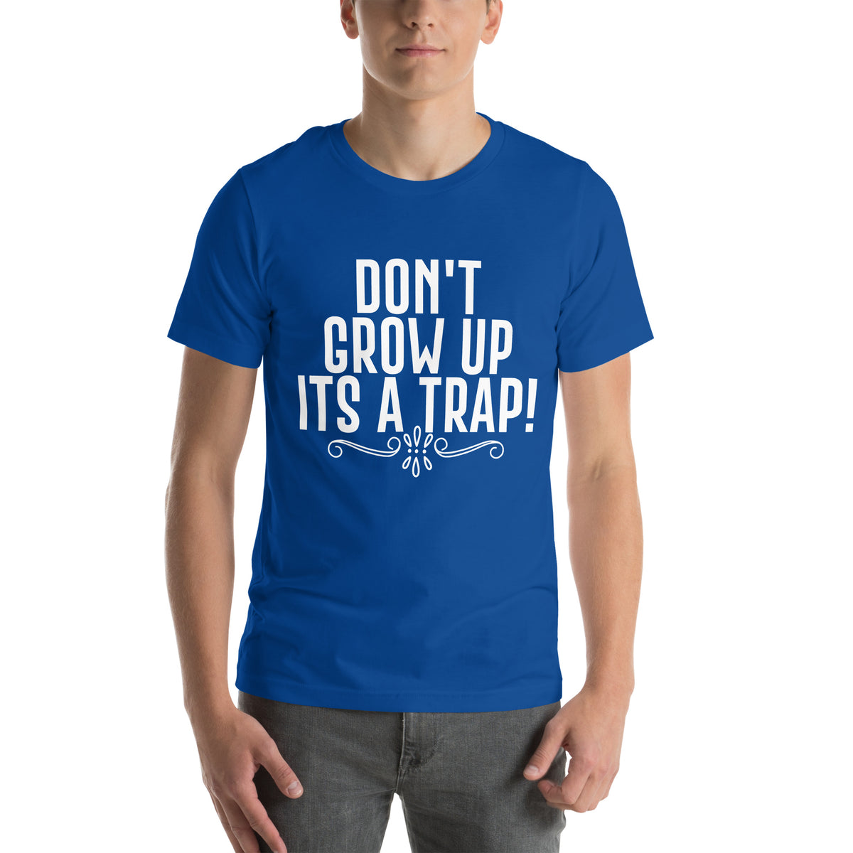 Don't Grow Up, It's a Trap! Unisex T-Shirt