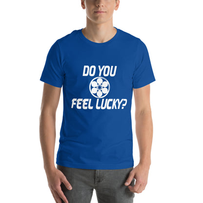 Do You Feel Lucky? Unisex T-Shirt