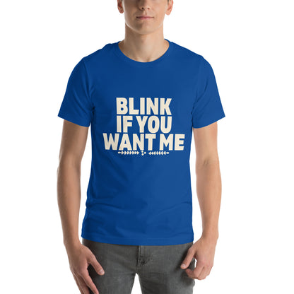 Blink If You Want Me Unisex T-Shirt