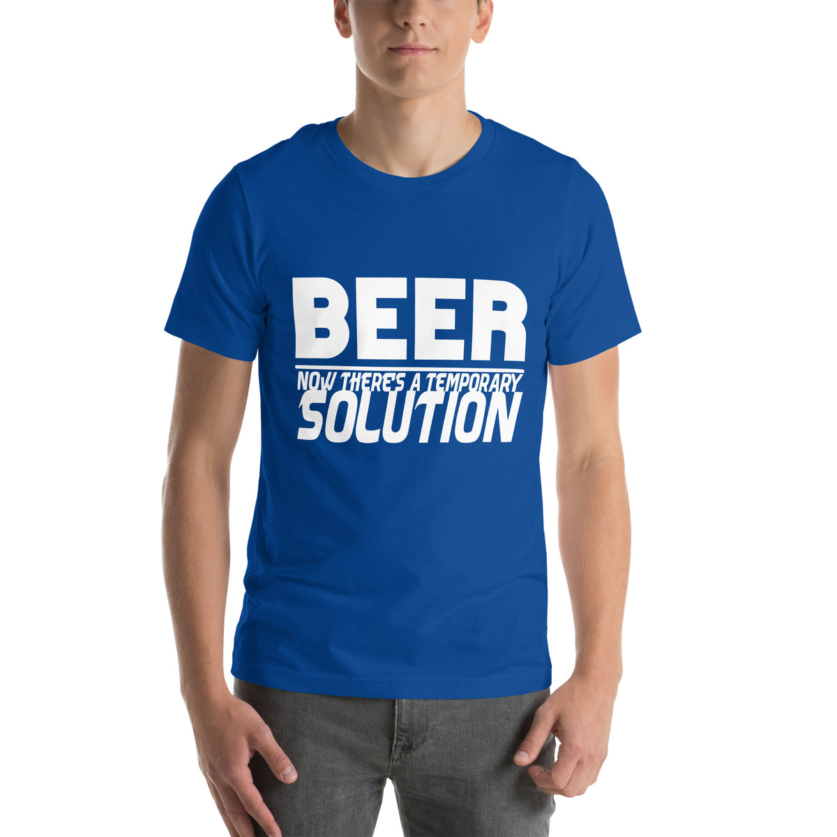 Beer, Now There's a Temporary Solution Unisex T-Shirt