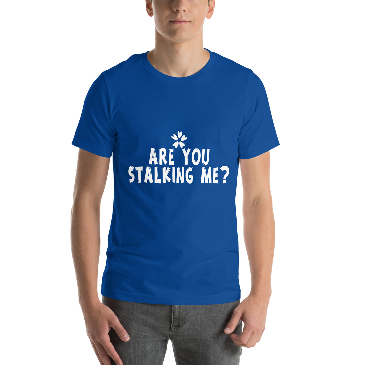 Are You Stalking Me? Unisex T-Shirt