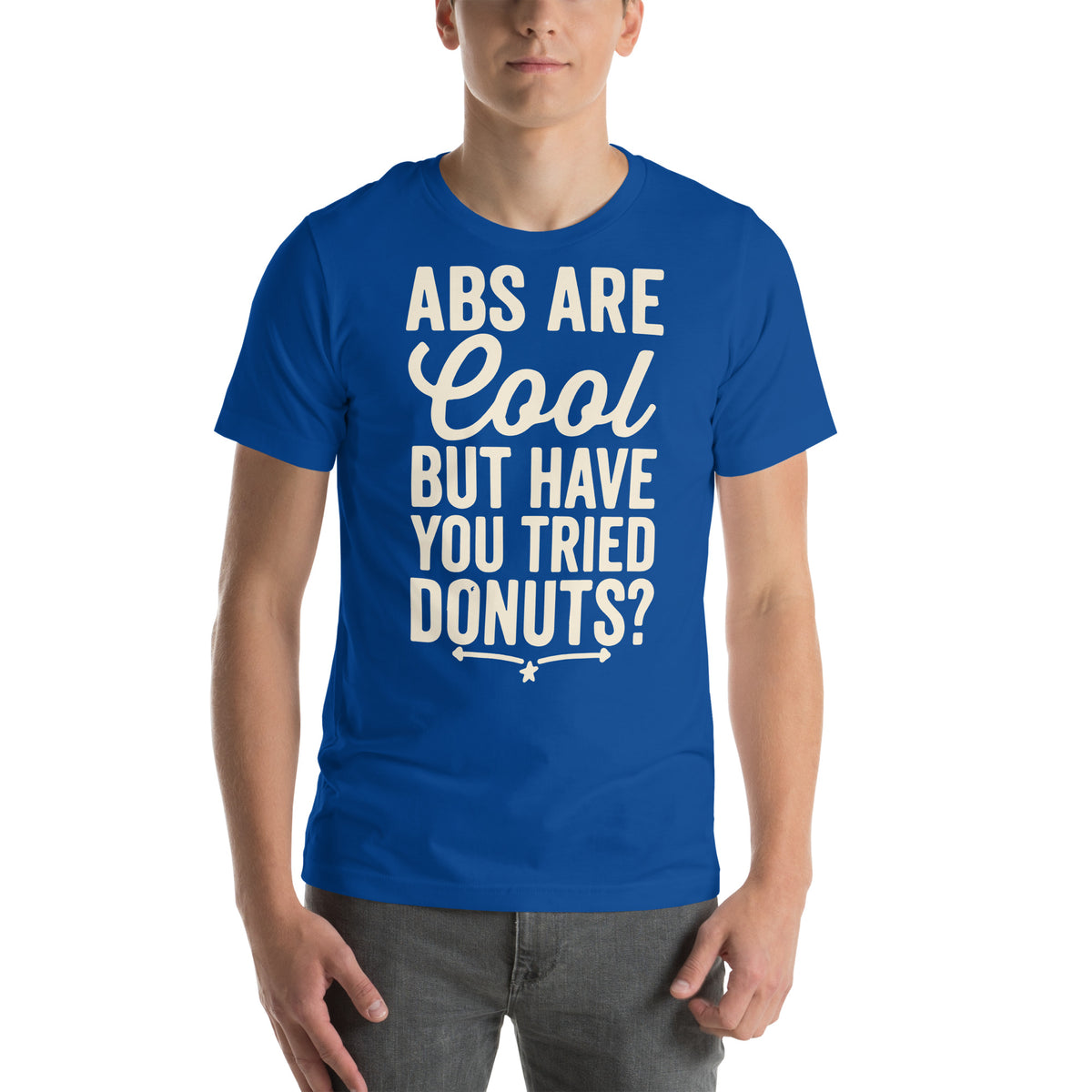 Abs Are Cool but Have You Tried Donuts Unisex T-Shirt