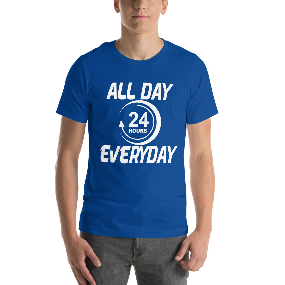 All Day Everyday 24 Hours Unisex T-Shirt