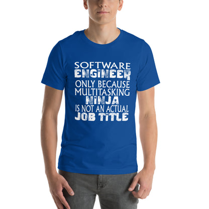 Software Engineer: Multitasking Ninja Is Not an Actual Job Title Unisex T-Shirt