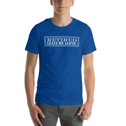 Retired, Leave Me Alone Unisex T-Shirt