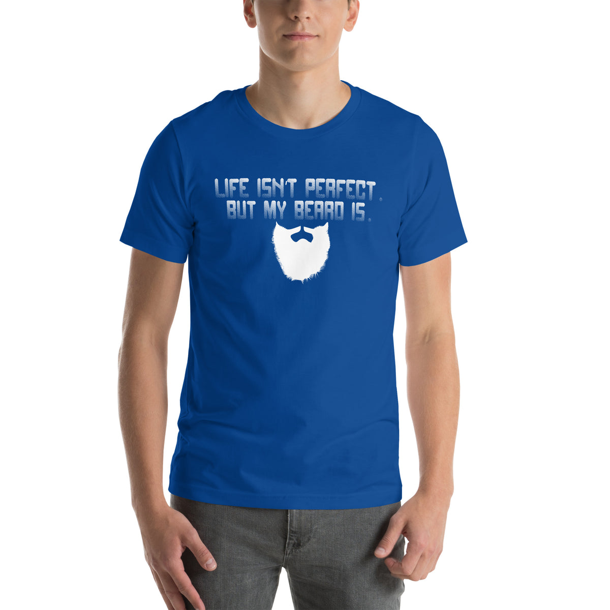 Life Isn't Perfect but My Beard Is Unisex T-Shirt