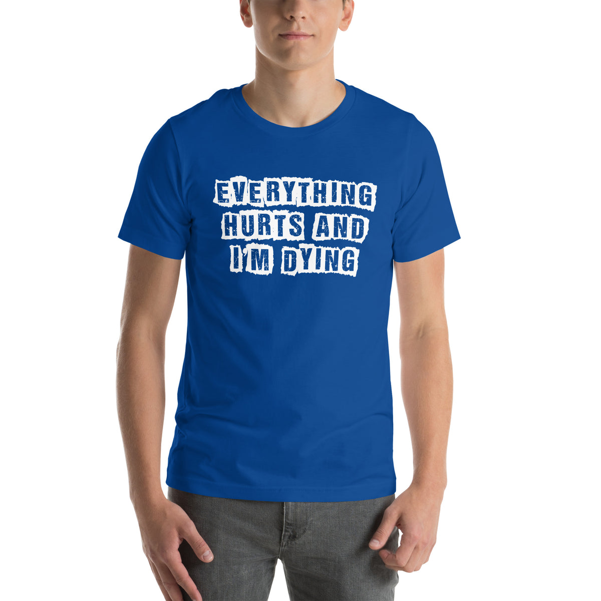 Everything Hurts and I'm Dying Unisex T-Shirt
