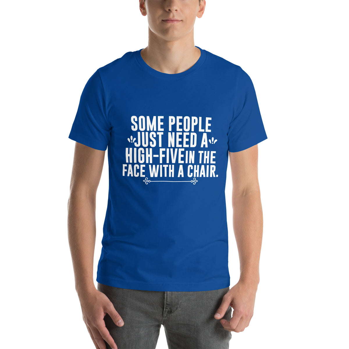 Some People Just Need a High-Five in the Face with a Chair Unisex T-Shirt