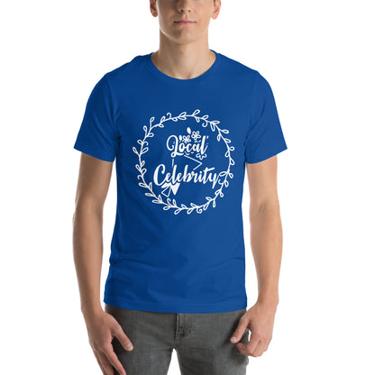 Local Celebrity Unisex T-Shirt