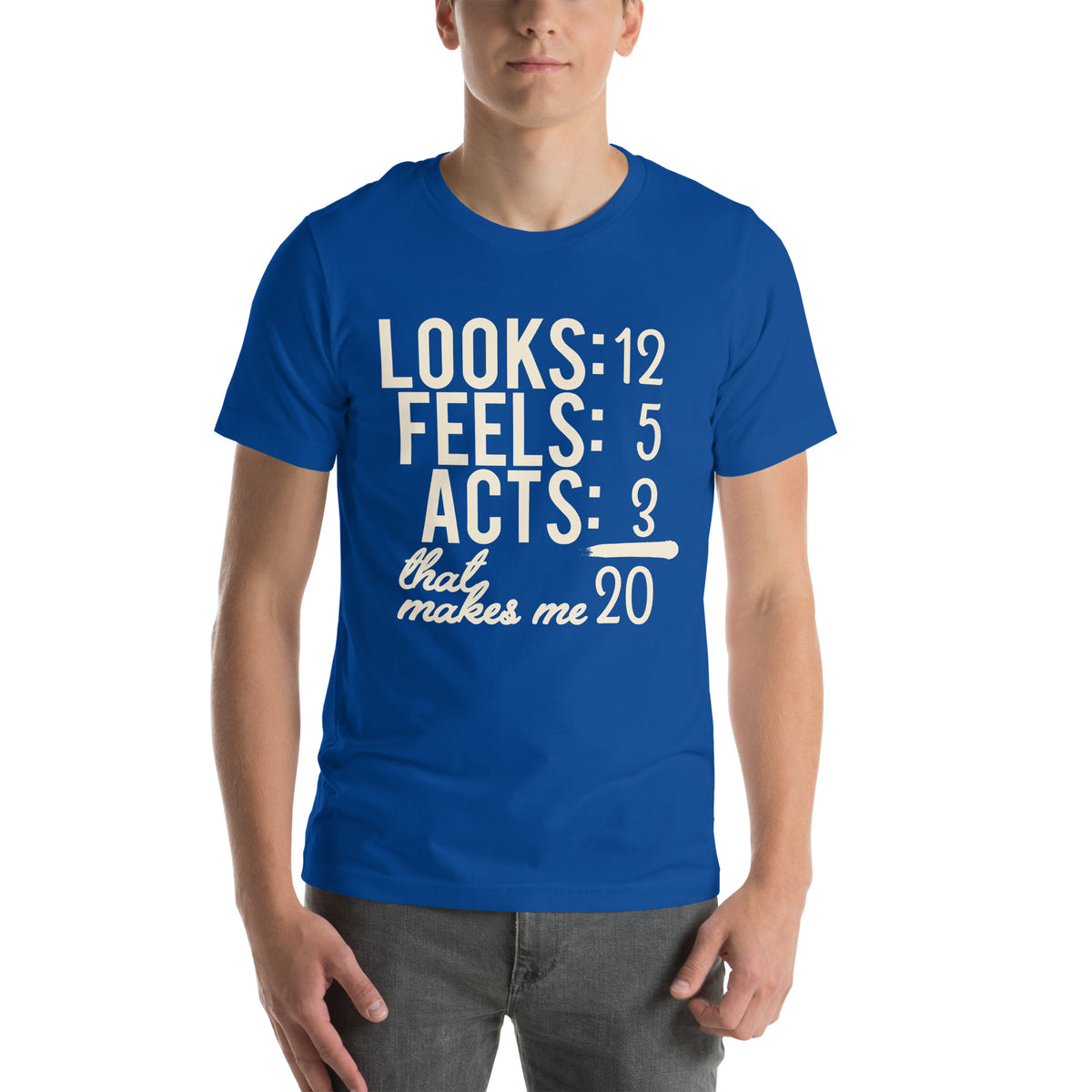 Looks 12, Feels 5, Acts 3, That Makes Me 20 Unisex T-Shirt