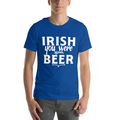 Irish You Were Beer Unisex T-Shirt