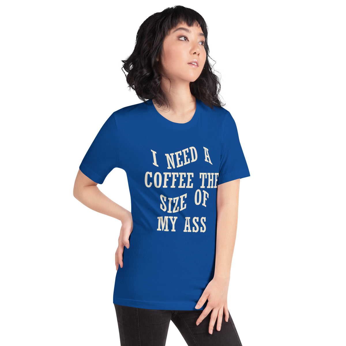 I Need a Coffee the Size of My Ass Unisex T-Shirt