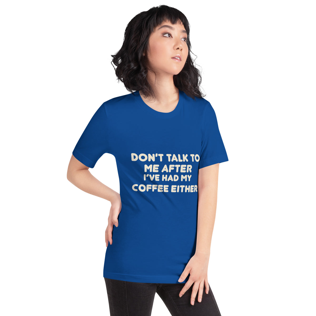 Don't Talk to Me After I've Had My Coffee Either Unisex T-Shirt
