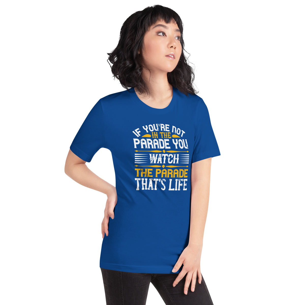 If You're Not in the Parade, You Watch the Parade. That's Life Unisex T-Shirt