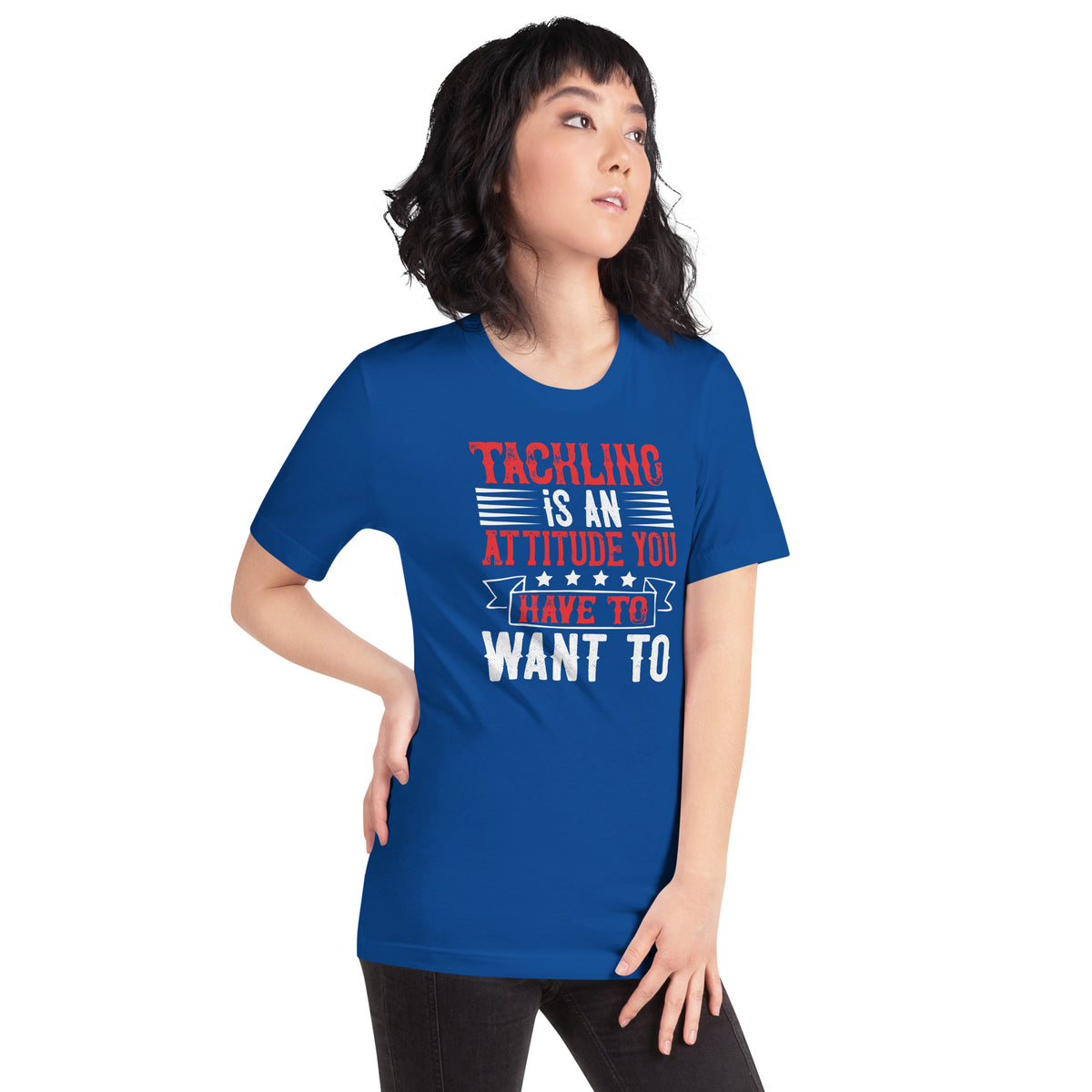 Tackling Is an Attitude, You Have to Want To Unisex T-Shirt