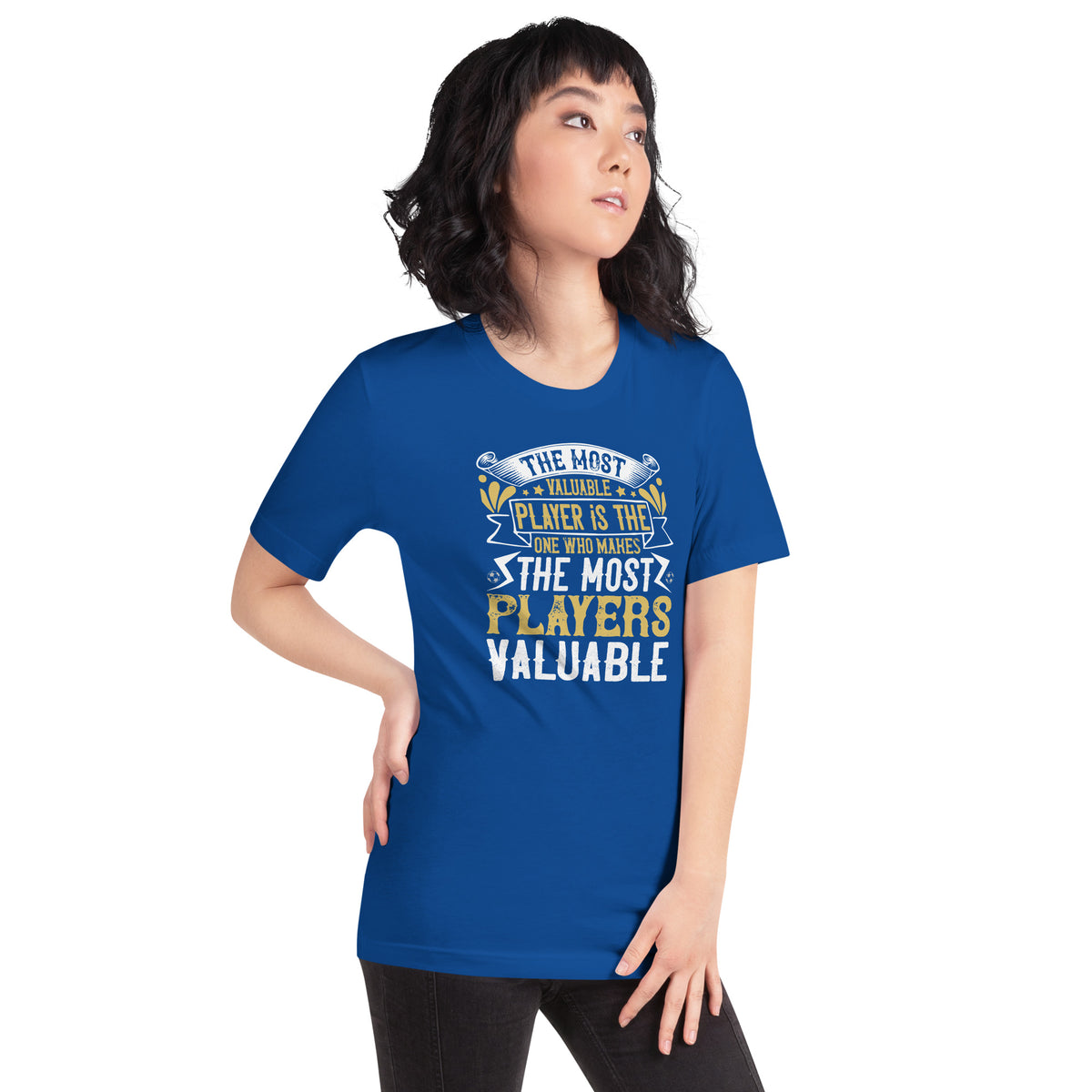 The Most Valuable Player Is the One Who Makes the Most Players Valuable Unisex T-Shirt