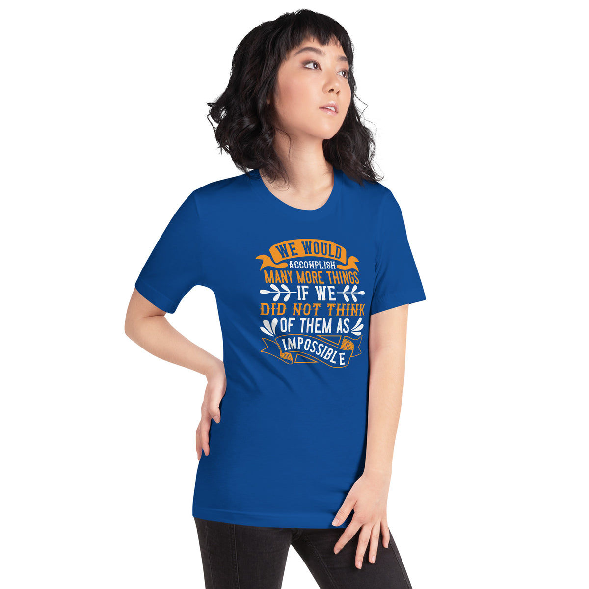 We Would Accomplish Many More Things If We Did Not Think of Them as Impossible Unisex T-Shirt