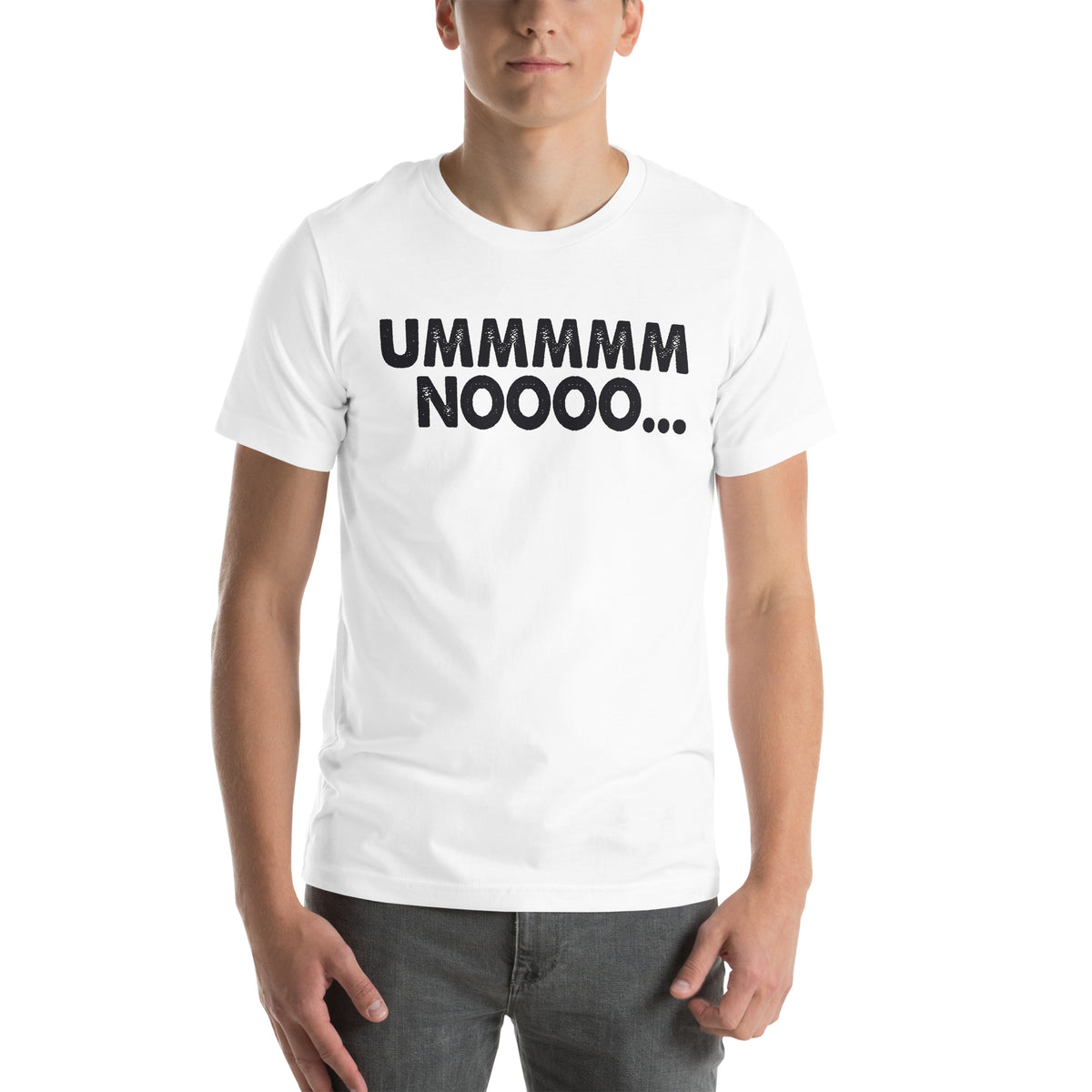 Ummmmm Noooo Unisex T-Shirt